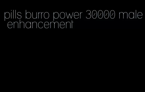 pills burro power 30000 male enhancement