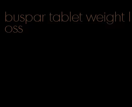 buspar tablet weight loss