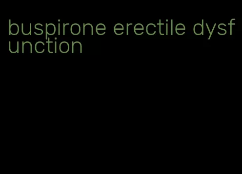 buspirone erectile dysfunction