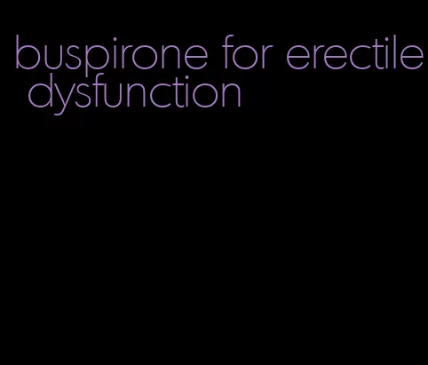 buspirone for erectile dysfunction