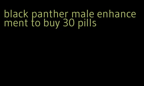 black panther male enhancement to buy 30 pills