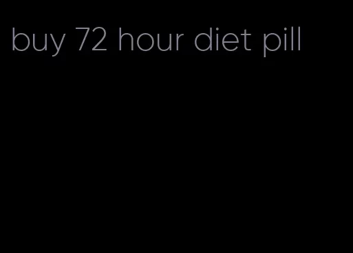 buy 72 hour diet pill