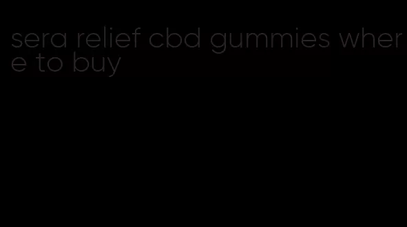 sera relief cbd gummies where to buy