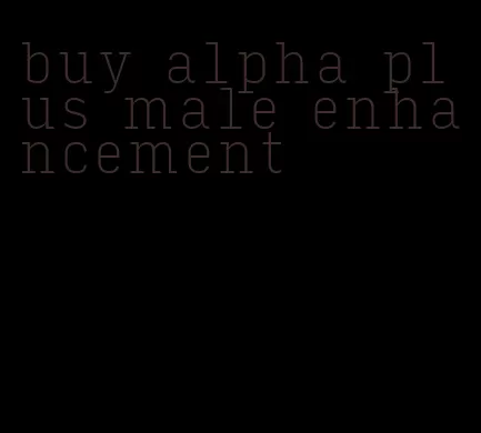 buy alpha plus male enhancement