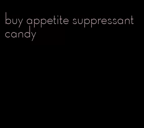 buy appetite suppressant candy