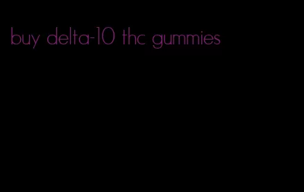 buy delta-10 thc gummies