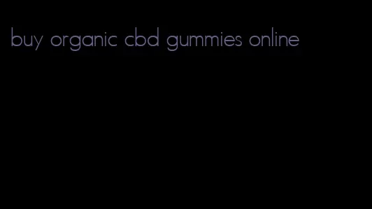 buy organic cbd gummies online