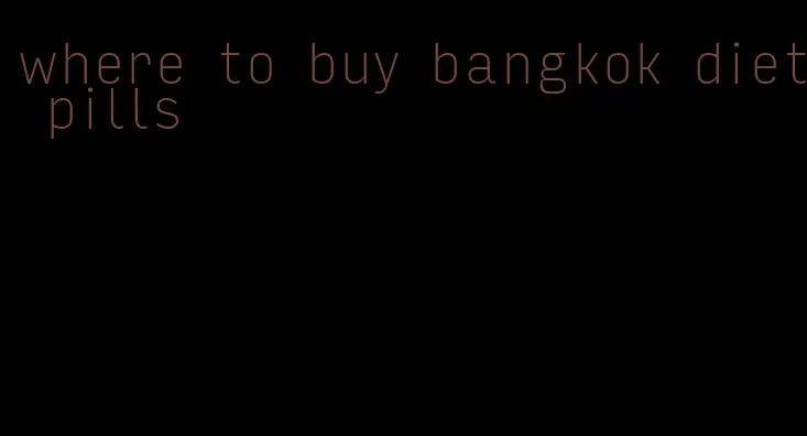 where to buy bangkok diet pills