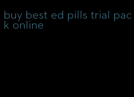 buy best ed pills trial pack online