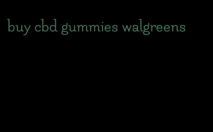 buy cbd gummies walgreens