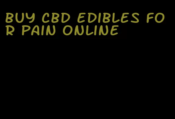 buy cbd edibles for pain online