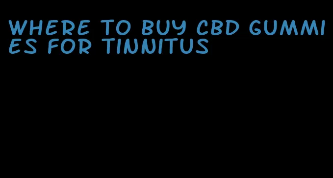 where to buy cbd gummies for tinnitus