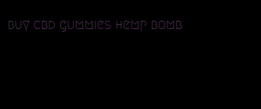 buy cbd gummies hemp bomb