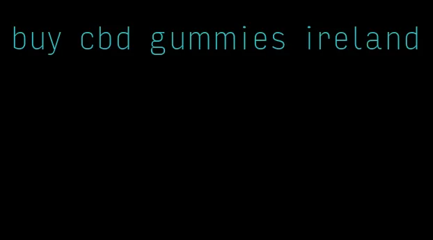 buy cbd gummies ireland