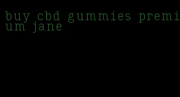 buy cbd gummies premium jane