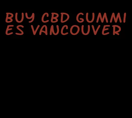 buy cbd gummies vancouver