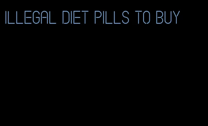 illegal diet pills to buy