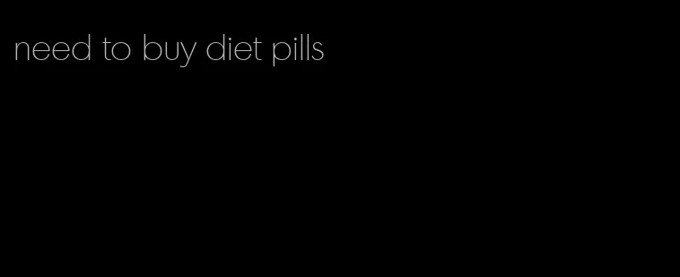 need to buy diet pills