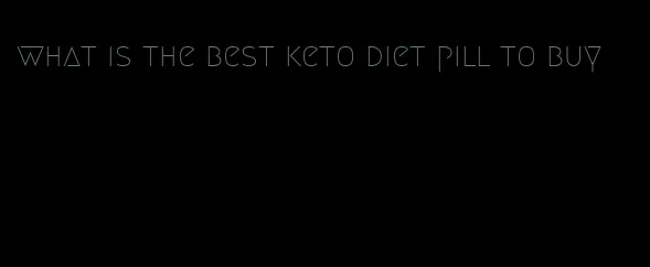 what is the best keto diet pill to buy