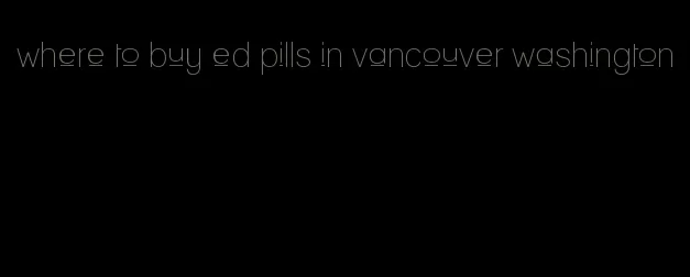 where to buy ed pills in vancouver washington