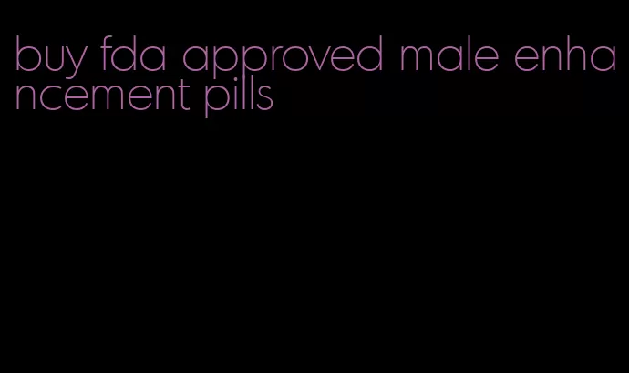 buy fda approved male enhancement pills