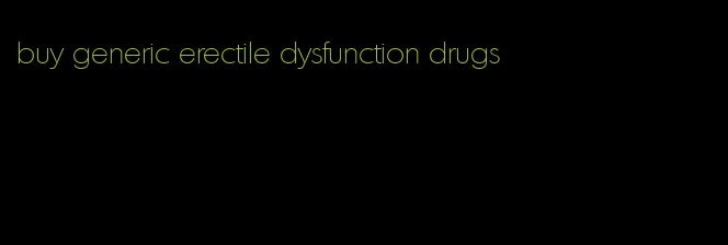 buy generic erectile dysfunction drugs