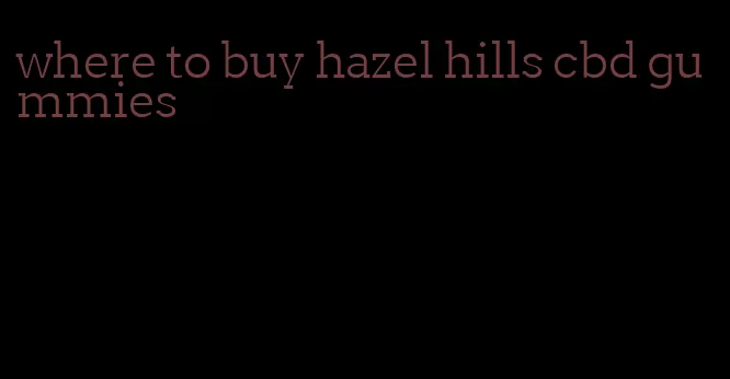 where to buy hazel hills cbd gummies