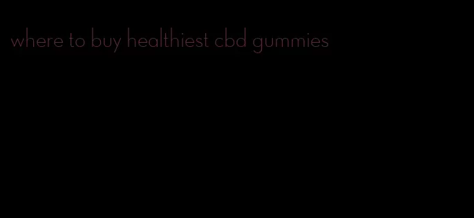 where to buy healthiest cbd gummies