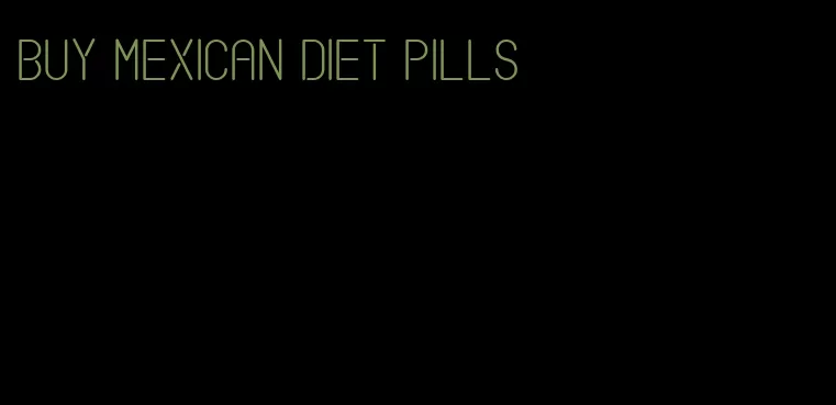 buy mexican diet pills