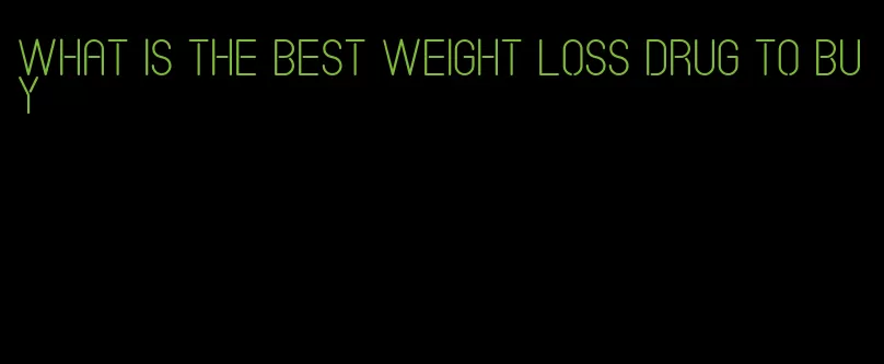 what is the best weight loss drug to buy