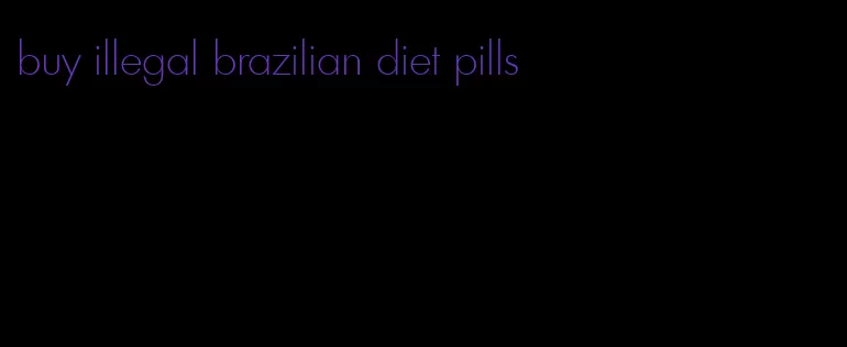 buy illegal brazilian diet pills