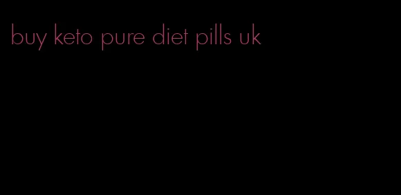 buy keto pure diet pills uk