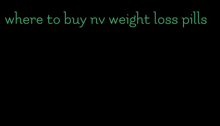 where to buy nv weight loss pills