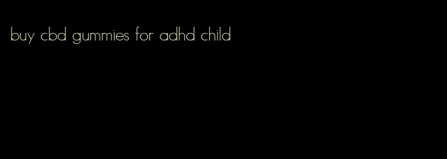 buy cbd gummies for adhd child