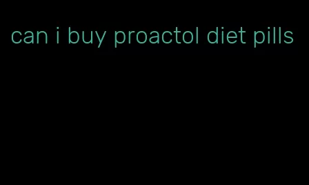 can i buy proactol diet pills