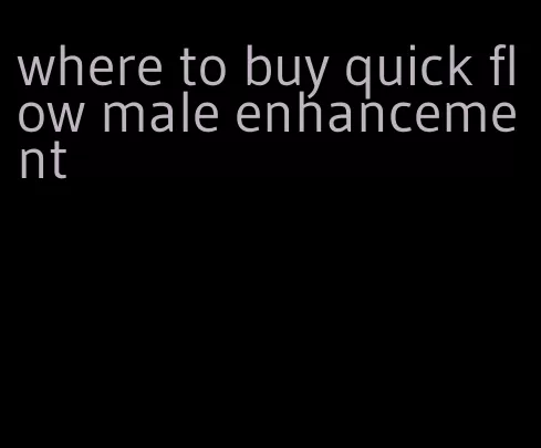 where to buy quick flow male enhancement