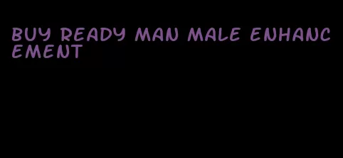 buy ready man male enhancement