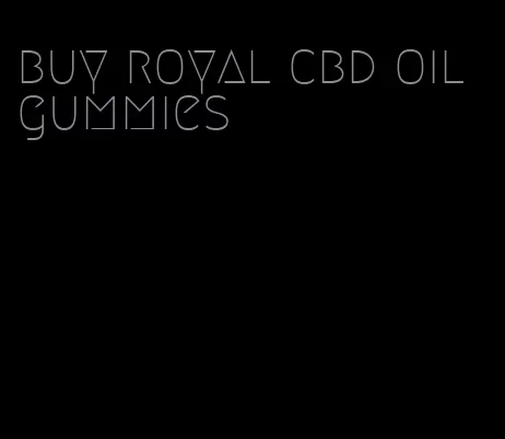 buy royal cbd oil gummies