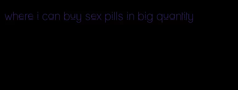 where i can buy sex pills in big quantity