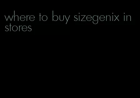 where to buy sizegenix in stores