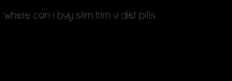 where can i buy slim trim u diet pills