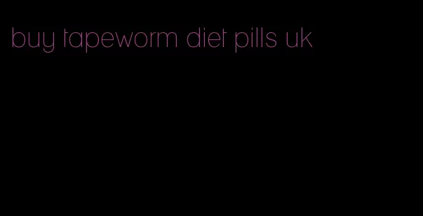 buy tapeworm diet pills uk