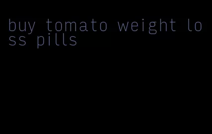 buy tomato weight loss pills