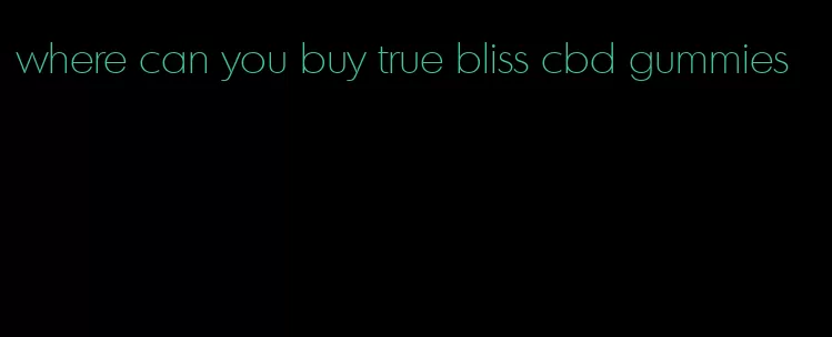 where can you buy true bliss cbd gummies