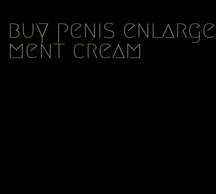 buy penis enlargement cream