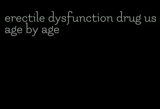 erectile dysfunction drug usage by age