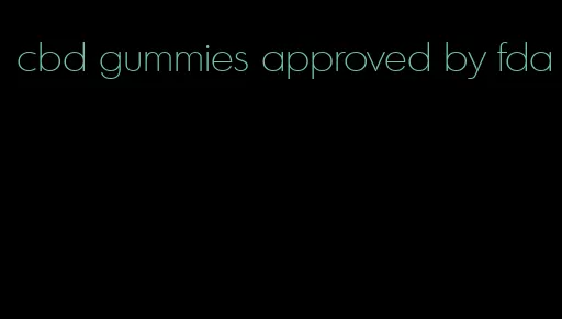 cbd gummies approved by fda