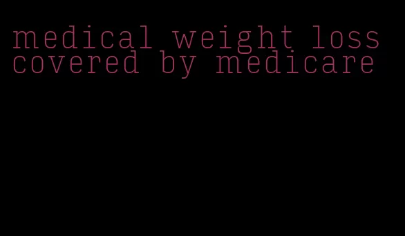 medical weight loss covered by medicare