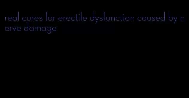 real cures for erectile dysfunction caused by nerve damage