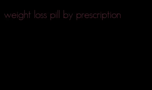 weight loss pill by prescription